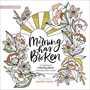 Zondervan Morning Has Broken : An Inspirational Coloring Book Celebrating God'S Creation Zondervan Morning Has Broken : An Inspirational Coloring Book Celebrating God'S Creation