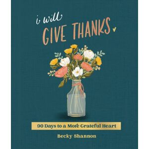 Zondervan I Will Give Thanks : 90 Days To A More Grateful Heart (A 90-Day Devotional) Zondervan I Will Give Thanks : 90 Days To A More Grateful Heart (A 90-Day Devotional)