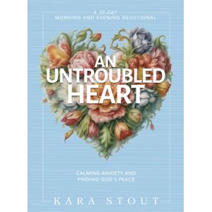 Zondervan An Untroubled Heart : Calming Anxiety And Finding God'S Peace (A 30-Day Morning And Evening Devotional) Zondervan An Untroubled Heart : Calming Anxiety And Finding God'S Peace (A 30-Day Morning And Evening Devotional)
