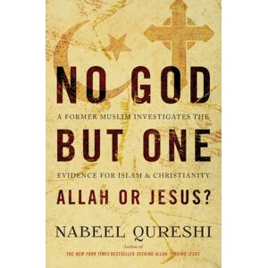 Zondervan No God But One: Allah Or Jesus? : A Former Muslim Investigates The Evidence For Islam And Christianity Zondervan No God But One: Allah Or Jesus? : A Former Muslim Investigates The Evidence For Islam And Christianity