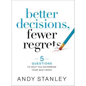 Zondervan Better Decisions, Fewer Regrets : 5 Questions To Help You Determine Your Next Move Zondervan Better Decisions, Fewer Regrets : 5 Questions To Help You Determine Your Next Move