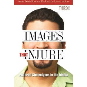 Bloomsbury Publishing Plc Images That Injure : Pictorial Stereotypes In The Media Bloomsbury Publishing Plc Images That Injure : Pictorial Stereotypes In The Media