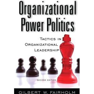 Bloomsbury Publishing Plc Organizational Power Politics : Tactics In Organizational Leadership Bloomsbury Publishing Plc Organizational Power Politics : Tactics In Organizational Leadership