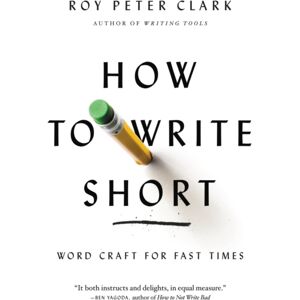 Little, Brown & Company How To Write Short : Word Craft For Fast Times Little, Brown & Company How To Write Short : Word Craft For Fast Times