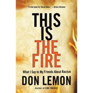 Little, Brown & Company This Is The Fire : What I Say To My Friends About Racism Little, Brown & Company This Is The Fire : What I Say To My Friends About Racism