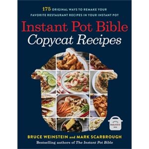 Little, Brown & Company Instant Pot Bible: Copycat Recipes : 175 Original Ways To Remake Your Favorite Restaurant Recipes In Your Instant Pot Little, Brown & Company Instant Pot Bible: Copycat Recipes : 175 Original Ways To Remake Your Favorite Restaurant Recipes In Your Instant Pot