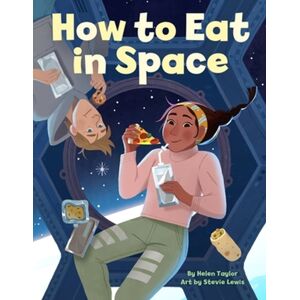 Little, Brown & Company How To Eat In Space Little, Brown & Company How To Eat In Space