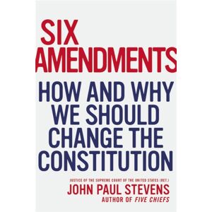 Little, Brown & Company Six Amendments : How And Why We Should Change The Constitution Little, Brown & Company Six Amendments : How And Why We Should Change The Constitution