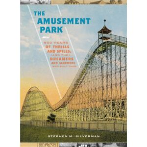 Black Dog & Leventhal Publishers Inc The Amusement Park : 900 Years Of Thrills And Spills, And The Dreamers And Schemers Who Built Them Black Dog & Leventhal Publishers Inc The Amusement Park : 900 Years Of Thrills And Spills, And The Dreamers And Schemers Who Built Them