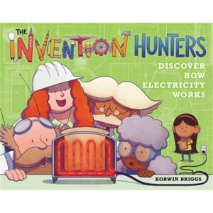 Little, Brown & Company The Invention Hunters Discover How Electricity Works Little, Brown & Company The Invention Hunters Discover How Electricity Works