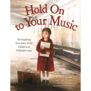Little, Brown & Company Hold On To Your Music : The Inspiring True Story Of The Children Of Willesden Lane Little, Brown & Company Hold On To Your Music : The Inspiring True Story Of The Children Of Willesden Lane