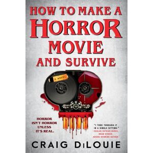 Little, Brown & Company How To Make A Horror Movie And Survive : A Novel Little, Brown & Company How To Make A Horror Movie And Survive : A Novel