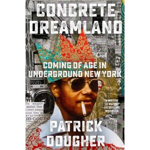 Little, Brown & Company Concrete Dreamland : Coming Of Age In Underground York Little, Brown & Company Concrete Dreamland : Coming Of Age In Underground York