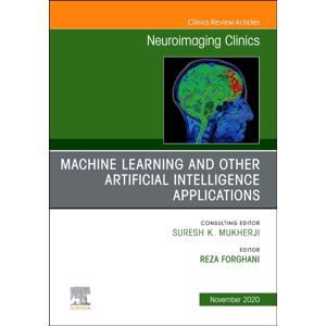 Elsevier - Health Sciences Division Machine Learning And Other Artificial Intelligence Applications, An Issue Of Neuroimaging Clinics Of North America : Volume 30-4 Elsevier - Health Sciences Division Machine Learning And Other Artificial Intelligence Applications, An Issue Of Neuroimaging Clinics Of North America : Volume 30-4