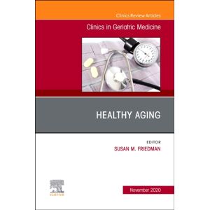 Elsevier - Health Sciences Division Healthy Aging, An Issue Of Clinics In Geriatric Medicine : Volume 36-4 Elsevier - Health Sciences Division Healthy Aging, An Issue Of Clinics In Geriatric Medicine : Volume 36-4