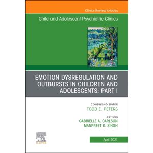 Elsevier - Health Sciences Division Emotion Dysregulation And Outbursts In Children And Adolescents: Part I, An Issue Of Child And Adolescent Psychiatric Clinics Of North America : Volume 30-2 Elsevier - Health Sciences Division Emotion Dysregulation And Outbursts In Children And Adolescents: Part I, An Issue Of Child And Adolescent Psychiatric Clinics Of North America : Volume 30-2