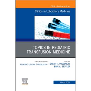 Elsevier - Health Sciences Division Topics In Pediatric Transfusion Medicine, An Issue Of The Clinics In Laboratory Medicine : Volume 41-1 Elsevier - Health Sciences Division Topics In Pediatric Transfusion Medicine, An Issue Of The Clinics In Laboratory Medicine : Volume 41-1