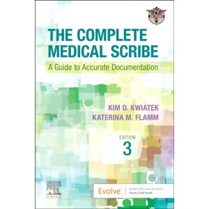 Elsevier - Health Sciences Division The Complete Medical Scribe : A Guide To Accurate Documentation Elsevier - Health Sciences Division The Complete Medical Scribe : A Guide To Accurate Documentation