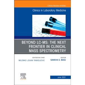 Elsevier - Health Sciences Division Beyond Lc Ms: The Next Frontier In Clinical Mass Spectrometry, An Issue Of The Clinics In Laboratory Medicine : Volume 41-2 Elsevier - Health Sciences Division Beyond Lc Ms: The Next Frontier In Clinical Mass Spectrometry, An Issue Of The Clinics In Laboratory Medicine : Volume 41-2
