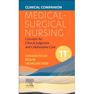 Elsevier - Health Sciences Division Clinical Companion For Medical-Surgical Nursing : Concepts For Clinical Judgment And Collaborative Care Elsevier - Health Sciences Division Clinical Companion For Medical-Surgical Nursing : Concepts For Clinical Judgment And Collaborative Care