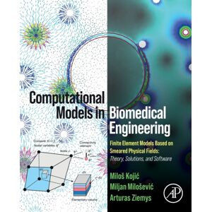 Elsevier Science & Technology Computational Models In Biomedical Engineering : Finite Element Models Based On Smeared Physical Fields: Theory, Solutions, And Software Elsevier Science & Technology Computational Models In Biomedical Engineering : Finite Element Models Based On Smeared Physical Fields: Theory, Solutions, And Software