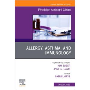 Elsevier - Health Sciences Division Allergy, Asthma, And Immunology, An Issue Of Physician Assistant Clinics : Volume 8-4 Elsevier - Health Sciences Division Allergy, Asthma, And Immunology, An Issue Of Physician Assistant Clinics : Volume 8-4