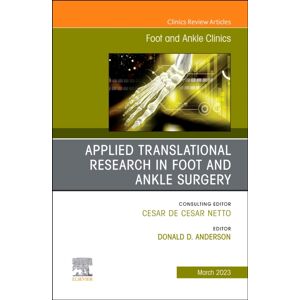 Elsevier - Health Sciences Division Applied Translational Research In Foot And Ankle Surgery, An Issue Of Foot And Ankle Clinics Of North America : Volume 28-1 Elsevier - Health Sciences Division Applied Translational Research In Foot And Ankle Surgery, An Issue Of Foot And Ankle Clinics Of North America : Volume 28-1