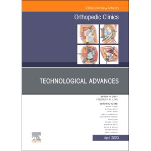 Elsevier - Health Sciences Division Technological Advances, An Issue Of Orthopedic Clinics : Volume 54-2 Elsevier - Health Sciences Division Technological Advances, An Issue Of Orthopedic Clinics : Volume 54-2