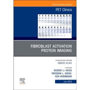 Elsevier - Health Sciences Division Fibroblast Activation Protein Imaging, An Issue Of Pet Clinics : Volume 18-3 Elsevier - Health Sciences Division Fibroblast Activation Protein Imaging, An Issue Of Pet Clinics : Volume 18-3