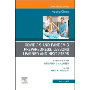 Elsevier - Health Sciences Division Covid-19 And Pandemic Preparedness: Lessons Learned And Next Steps, An Issue Of Nursing Clinics : Volume 58-1 Elsevier - Health Sciences Division Covid-19 And Pandemic Preparedness: Lessons Learned And Next Steps, An Issue Of Nursing Clinics : Volume 58-1