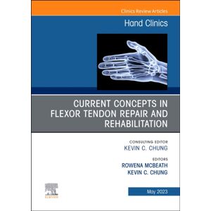 Elsevier - Health Sciences Division Current Concepts In Flexor Tendon Repair And Rehabilitation, An Issue Of Hand Clinics : Volume 39-2 Elsevier - Health Sciences Division Current Concepts In Flexor Tendon Repair And Rehabilitation, An Issue Of Hand Clinics : Volume 39-2