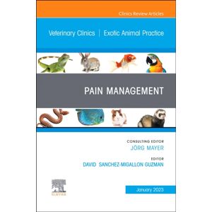Elsevier - Health Sciences Division Pain Management, An Issue Of Veterinary Clinics Of North America: Exotic Animal Practice : Volume 26-1 Elsevier - Health Sciences Division Pain Management, An Issue Of Veterinary Clinics Of North America: Exotic Animal Practice : Volume 26-1