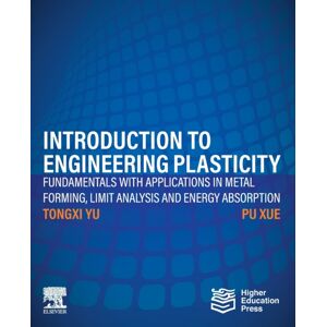 Elsevier - Health Sciences Division Introduction To Engineering Plasticity : Fundamentals With Applications In Metal Forming, Limit Analysis And Energy Absorption Elsevier - Health Sciences Division Introduction To Engineering Plasticity : Fundamentals With Applications In Metal Forming, Limit Analysis And Energy Absorption
