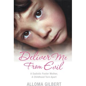 Pan Macmillan Deliver Me From Evil : A Sadistic Foster Mother, A Childhood Torn Apart Pan Macmillan Deliver Me From Evil : A Sadistic Foster Mother, A Childhood Torn Apart