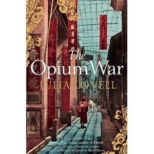 Pan Macmillan The Opium War : Drugs, Dreams And The Making Of China Pan Macmillan The Opium War : Drugs, Dreams And The Making Of China