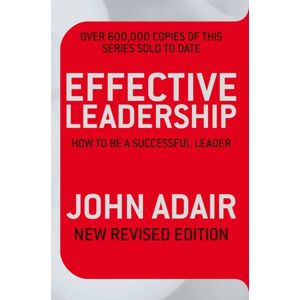 Pan Macmillan Effective Leadership ( Revised Edition) : How To Be A Successful Leader Pan Macmillan Effective Leadership ( Revised Edition) : How To Be A Successful Leader
