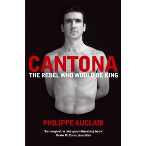Pan Macmillan Cantona : The Rebel Who Would Be King Pan Macmillan Cantona : The Rebel Who Would Be King