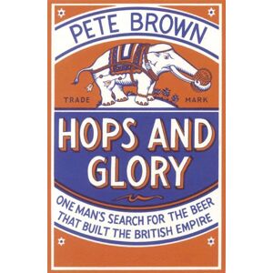 Pan Macmillan Hops And Glory : One Man'S Search For The Beer That Built The British Empire Pan Macmillan Hops And Glory : One Man'S Search For The Beer That Built The British Empire