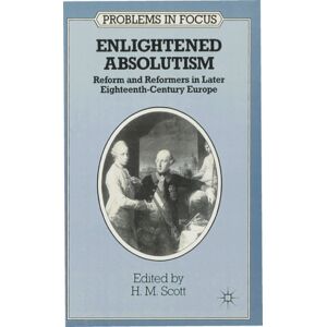 Bloomsbury Publishing PLC Enlightened Absolutism : Reform And Reformers In Later Eighteenth-Century Europe Bloomsbury Publishing PLC Enlightened Absolutism : Reform And Reformers In Later Eighteenth-Century Europe
