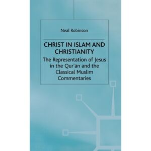 Palgrave Macmillan Christ In Islam And Christianity : The Representation Of Jesus In The Qur’an And The Classical Muslim Commentaries Palgrave Macmillan Christ In Islam And Christianity : The Representation Of Jesus In The Qur’an And The Classical Muslim Commentaries