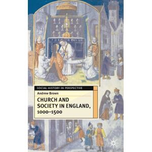 Bloomsbury Publishing PLC Church And Society In England 1000-1500 Bloomsbury Publishing PLC Church And Society In England 1000-1500