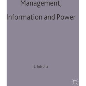 Bloomsbury Publishing PLC Management, Information And Power : A Narrative Of The Involved Manager Bloomsbury Publishing PLC Management, Information And Power : A Narrative Of The Involved Manager