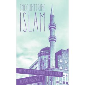 SCM Press Encountering Islam : Christian-Muslim Relations In The Public Square SCM Press Encountering Islam : Christian-Muslim Relations In The Public Square