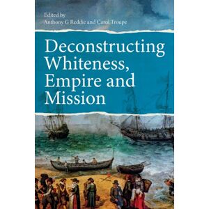 SCM Press Deconstructing Whiteness, Empire And Mission SCM Press Deconstructing Whiteness, Empire And Mission