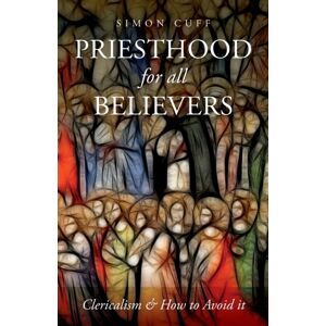 SCM Press Priesthood For All Believers : Clericalism And How To Avoid It SCM Press Priesthood For All Believers : Clericalism And How To Avoid It