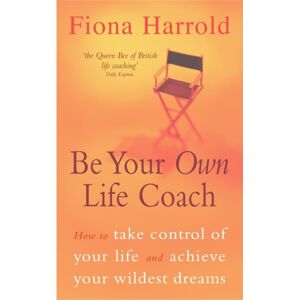 Hodder & Stoughton Be Your Own Life Coach : How To Take Control Of Your Life And Achieve Your Wildest Dreams Hodder & Stoughton Be Your Own Life Coach : How To Take Control Of Your Life And Achieve Your Wildest Dreams