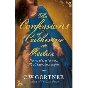 Hodder & Stoughton The Confessions Of Catherine De Medici Hodder & Stoughton The Confessions Of Catherine De Medici