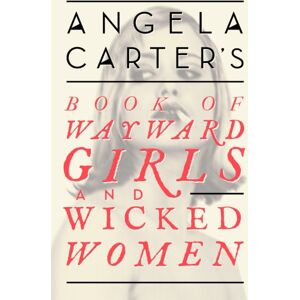 Little, Brown Book Group Angela Carter'S Book Of Wayward Girls And Wicked Women Little, Brown Book Group Angela Carter'S Book Of Wayward Girls And Wicked Women