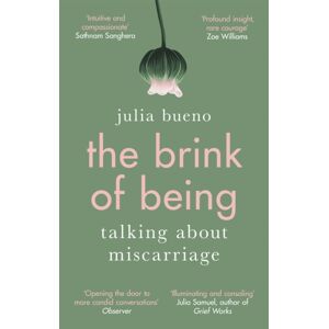 Little, Brown Book Group The Brink Of Being : An Award-Winning Exploration Of Miscarriage And Pregnancy Loss Little, Brown Book Group The Brink Of Being : An Award-Winning Exploration Of Miscarriage And Pregnancy Loss