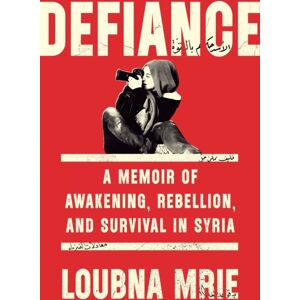Little, Brown Book Group Defiance : A Memoir Of Awakening, Rebellion, And Survival In Syria Little, Brown Book Group Defiance : A Memoir Of Awakening, Rebellion, And Survival In Syria